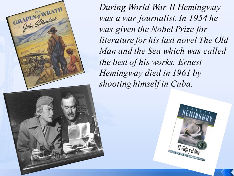 During World War II Hemingway was a war journalist. In 1954 he was given